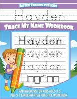 Hayden Letter Tracing for Kids Trace My Name Workbook : Tracing Books for Kids Ages 3 - 5 Pre-K and Kindergarten Practice Workbook 1983794538 Book Cover
