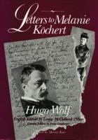 Hugo Wolf: Letters To Melanie Kochert 0299194442 Book Cover