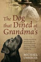 The Dog That Dined at Grandma's: A Dying Man Tells His Great-Grandson His Boyhood Adventures of Turning a Clumsy Pup Into a Life Saving Hunting Dog 1478701730 Book Cover
