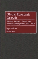 Global Economic Growth: Theories, Research, Studies, and Annotated Bibliography, 1950-1997 0313307385 Book Cover