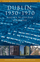 Dublin, 1950-1970: Houses, flats and high-rise 1846826233 Book Cover
