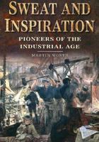 Sweat and Inspiration: Pioneers of the Industrial Age 0750926759 Book Cover