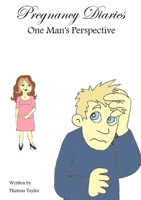 Pregnancy Diaries One Man's Perspective 1471085430 Book Cover