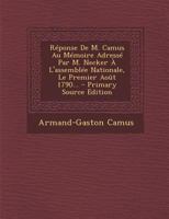 Réponse De M. Camus Au Mémoire Adressé Par M. Necker À L'assemblée Nationale, Le Premier Août 1790... 0341451290 Book Cover