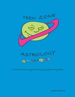 Teen Zone Astrology: First Steps in Astrology for Young People everywhere 1425999379 Book Cover