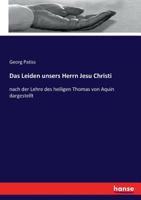 Das Leiden unsers Herrn Jesu Christi: nach der Lehre des heiligen Thomas von Aquin dargestellt (German Edition) 3744668479 Book Cover