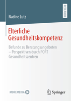 Elterliche Gesundheitskompetenz: Befunde Zu Beratungsangeboten - Perspektiven Durch Port Gesundheitszentren 3658408995 Book Cover