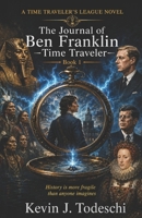 The Journal of Ben Franklin - Time Traveler 1938838246 Book Cover