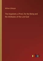 The Argument, a Priori, for the Being and the Attributes of the Lord God 3368158007 Book Cover