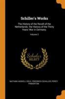 Schiller's Works: The History of the Revolt of the Netherlands. the History of the Thirty Years' War in Germany., Volume 2 B0BMZLX4LL Book Cover