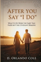 After You Say "I Do": What to Do When the Fairy Tale Fades but the Covenant Remains B0FJ2KNLQF Book Cover