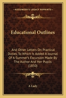 Educational Outlines, and Other Letters on Practical Duties 0469102322 Book Cover