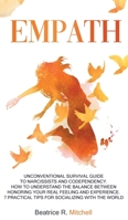 Empath: Unconventional Survival Guide to Narcissists and Codependency. How to Understand the Balance Between Honoring Your Real Feeling and Experience. 7 Practical Tips for Socializing with the World 1802745629 Book Cover