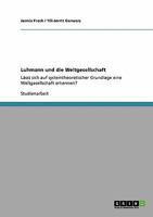Luhmann und die Weltgesellschaft: Lässt sich auf systemtheoretischer Grundlage eine Weltgesellschaft erkennen? 3640205413 Book Cover