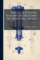 Raccolta d'Autori Italiani Che Trattano del Moto Dell' Acque, Volume 2 1145116973 Book Cover
