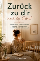 Zurück zu dir nach der Geburt: Wie du Körper, Seele und Identität nach der Schwangerschaft Schritt für Schritt wieder aufbaust B0H93MR8R6 Book Cover