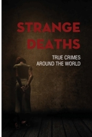 Strange Deaths: True Crimes Around The World: Crazy True Crime Stories B095JGF83H Book Cover