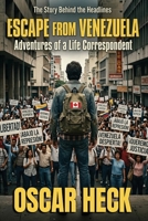 ESCAPE FROM VENEZUELA: Adventures of a Life Correspondent B0H16W53TX Book Cover