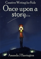 Creative Writing for Kids Once Upon a Story 0244121818 Book Cover