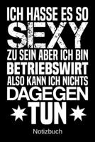 Ich hasse es so sexy zu sein aber ich bin Betriebswirt also kann ich nichts dagegen tun: A5 Notizbuch f�r alle Betriebswirte Liniert 120 Seiten Geschenk/Geschenkidee zum Geburtstag Weihnachten Muttert 1700667505 Book Cover