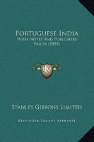Portuguese India: With Notes And Publishers' Prices 1165469863 Book Cover