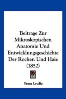 Beitrage Zur Mikroskopischen Anatomie Und Entwicklungsgeschichte Der Rochen Und Haie 027020928X Book Cover