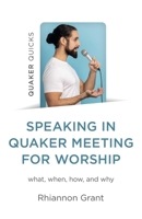 Speaking in Quaker Meeting for Worship: What, When, How, and Why 1803417536 Book Cover
