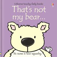That's Not My Bear: Its Nose Is Too Rough (Touchy Feely Books)