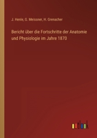 Bericht über die Fortschritte der Anatomie und Physiologie im Jahre 1870 3368014560 Book Cover