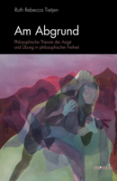 Am Abgrund: Philosophische Theorie Der Angst Und Übung in Philosophischer Freiheit 3957431530 Book Cover