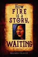 How Fire Is A Story, Waiting: Poems 1882688449 Book Cover