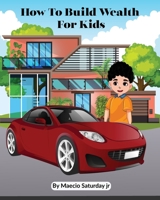 How to build wealth for kids B0BM582K7P Book Cover