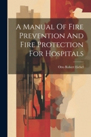 A Manual Of Fire Prevention And Fire Protection For Hospitals 1022382608 Book Cover