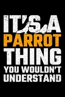 It's A Parrot Thing You Wouldn't Understand: Lined A5 Notebook for Ornithologist 1708093958 Book Cover