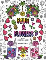 Fruit & Flowers Adult Coloring Book: Stress Relieving, Creative, Fun, and Relaxing 1546930957 Book Cover