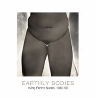 Earthly Bodies: Irving Penn's Nudes, 1949-50 0821227874 Book Cover