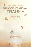 Breaking the Chains of Transgenerational Trauma : My Journey from Striving to Thriving 194964247X Book Cover