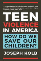 Teen Violence in America: How to Save Our Children: Understanding and Prevention 1578268117 Book Cover