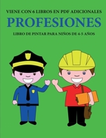 Libro de pintar para ni�os de 4-5 a�os. (Profesiones): Este libro tiene 40 p�ginas para colorear sin estr�s, para reducir la frustraci�n y mejorar la confianza. Este libro ayudar� a los ni�os muy pequ 1800252501 Book Cover
