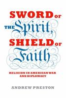 Sword of the Spirit, Shield of Faith: Religion in American War and Diplomacy 140007858X Book Cover
