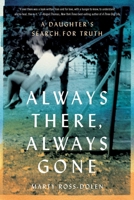 Always There, Always Gone: A Daughter’s Search for Truth 1647428912 Book Cover