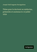 Thèse pour le doctorat en médecine, présentée et soutenue le 10 juillet 1839 (French Edition) 3563208298 Book Cover