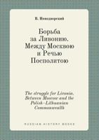 The struggle for Livonia between Moscow and the The Polish-Lithuanian Commonwealth 1570-1582 5519412790 Book Cover