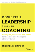 Powerful Leadership Through Coaching: Principles, Practices, and Tools for Leaders and Managers at Every Level 1119529026 Book Cover
