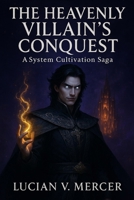 The Heavenly Villain's Conquest: A System Cultivation Saga (Chronicles of the Abyssal Sovereign) B0FPWJW2JC Book Cover