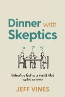Dinner with Skeptics: Defending God in a World that Makes No Sense 0899009646 Book Cover