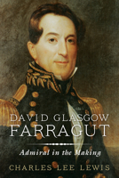 David Glasgow Farragut: Admiral in the Making 1591144159 Book Cover
