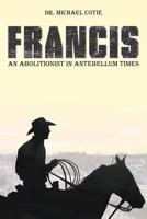 Francis an Abolitionist in Antebellum Times 1640451498 Book Cover