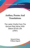 Anthea, Poems And Translations: The Latter Chiefly From The German Poet Heine, With Sketch Of His Life 114298074X Book Cover
