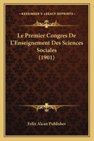 Le Premier Congres De L'Enseignement Des Sciences Sociales (1901) 1166771350 Book Cover